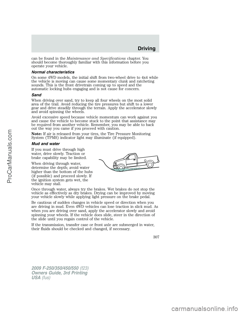 FORD F350 2009 Owners Manual can be found in theMaintenance and Specificationschapter. You
should become thoroughly familiar with this information before you
operate your vehicle.
Normal characteristics
On some 4WD models, the in FORD F350 2009 Owners Manual can be found in theMaintenance and Specificationschapter. You
should become thoroughly familiar with this information before you
operate your vehicle.
Normal characteristics
On some 4WD models, the in