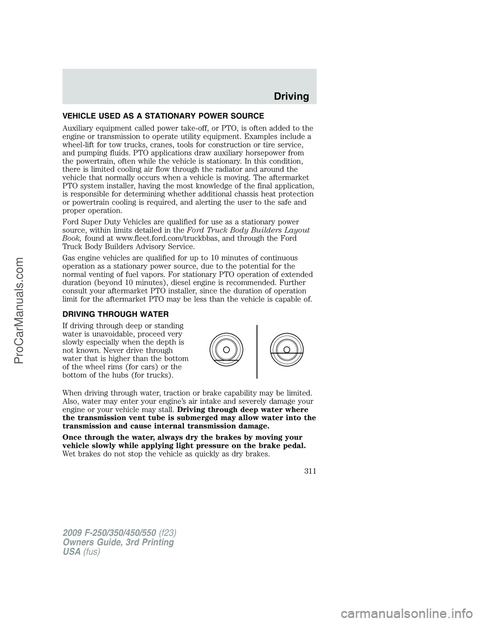 FORD F350 2009 Owners Manual VEHICLE USED AS A STATIONARY POWER SOURCE
Auxiliary equipment called power take-off, or PTO, is often added to the
engine or transmission to operate utility equipment. Examples include a
wheel-lift fo FORD F350 2009 Owners Manual VEHICLE USED AS A STATIONARY POWER SOURCE
Auxiliary equipment called power take-off, or PTO, is often added to the
engine or transmission to operate utility equipment. Examples include a
wheel-lift fo