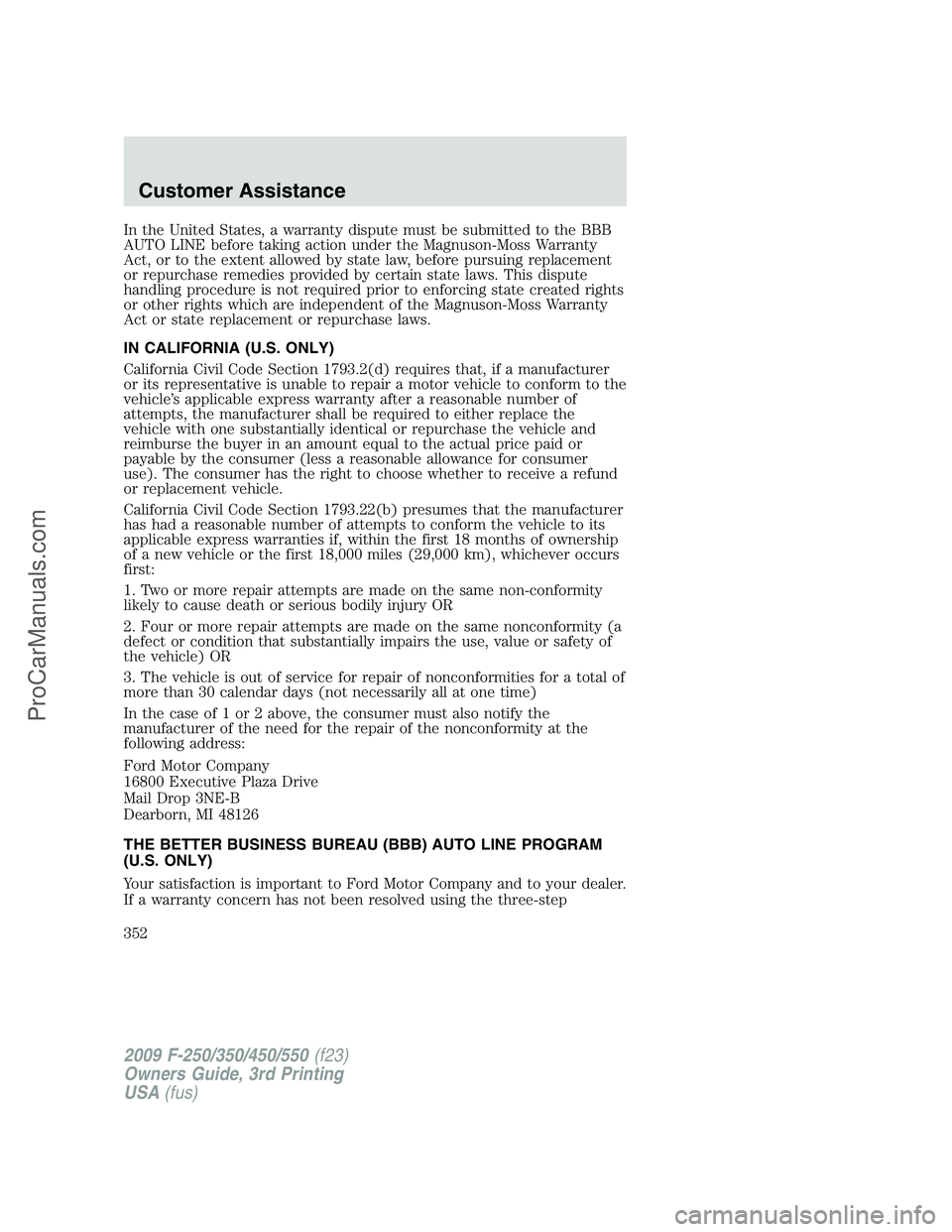 FORD F350 2009  Owners Manual In the United States, a warranty dispute must be submitted to the BBB
AUTO LINE before taking action under the Magnuson-Moss Warranty
Act, or to the extent allowed by state law, before pursuing replac