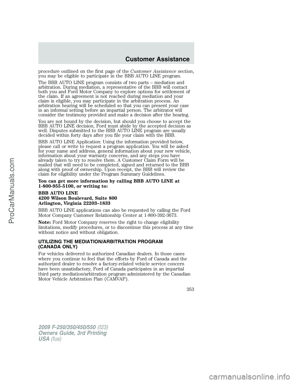 FORD F350 2009  Owners Manual procedure outlined on the first page of theCustomer Assistancesection,
you may be eligible to participate in the BBB AUTO LINE program.
The BBB AUTO LINE program consists of two parts – mediation an