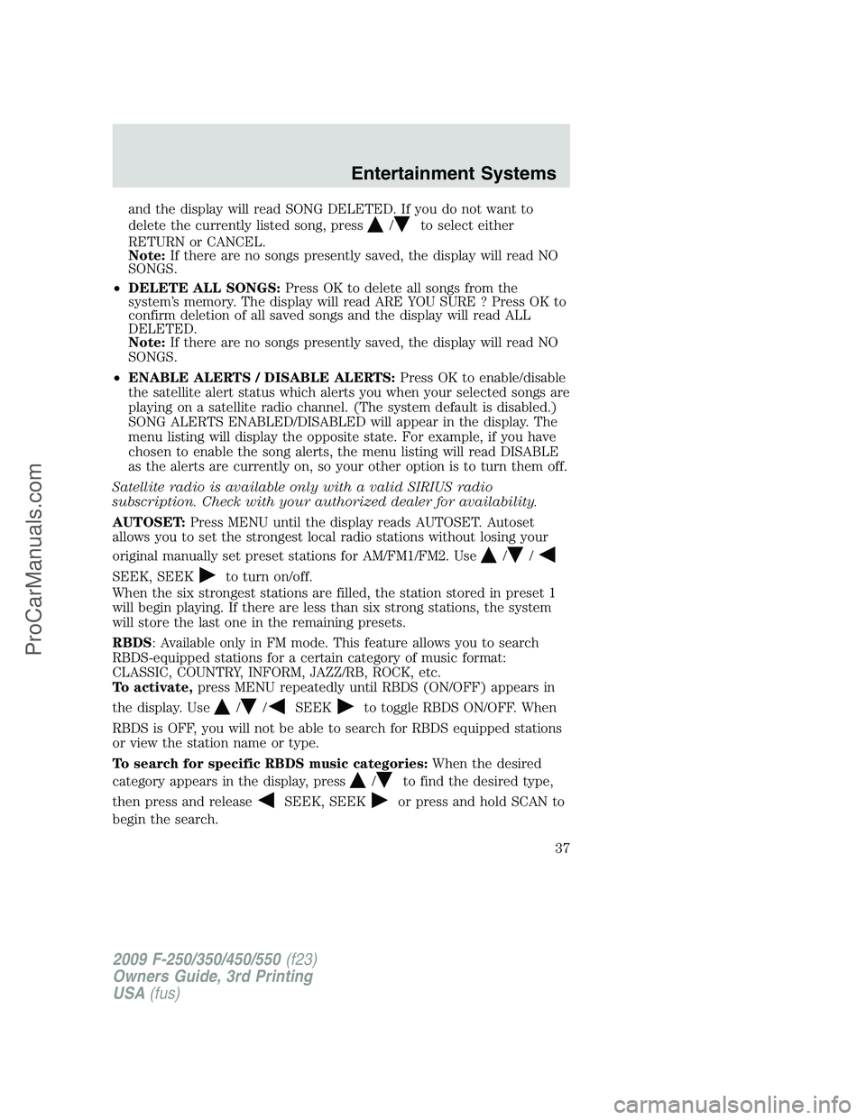 FORD F350 2009 Owners Guide and the display will read SONG DELETED. If you do not want to
delete the currently listed song, press
/to select either
RETURN or CANCEL.
Note:If there are no songs presently saved, the display will r