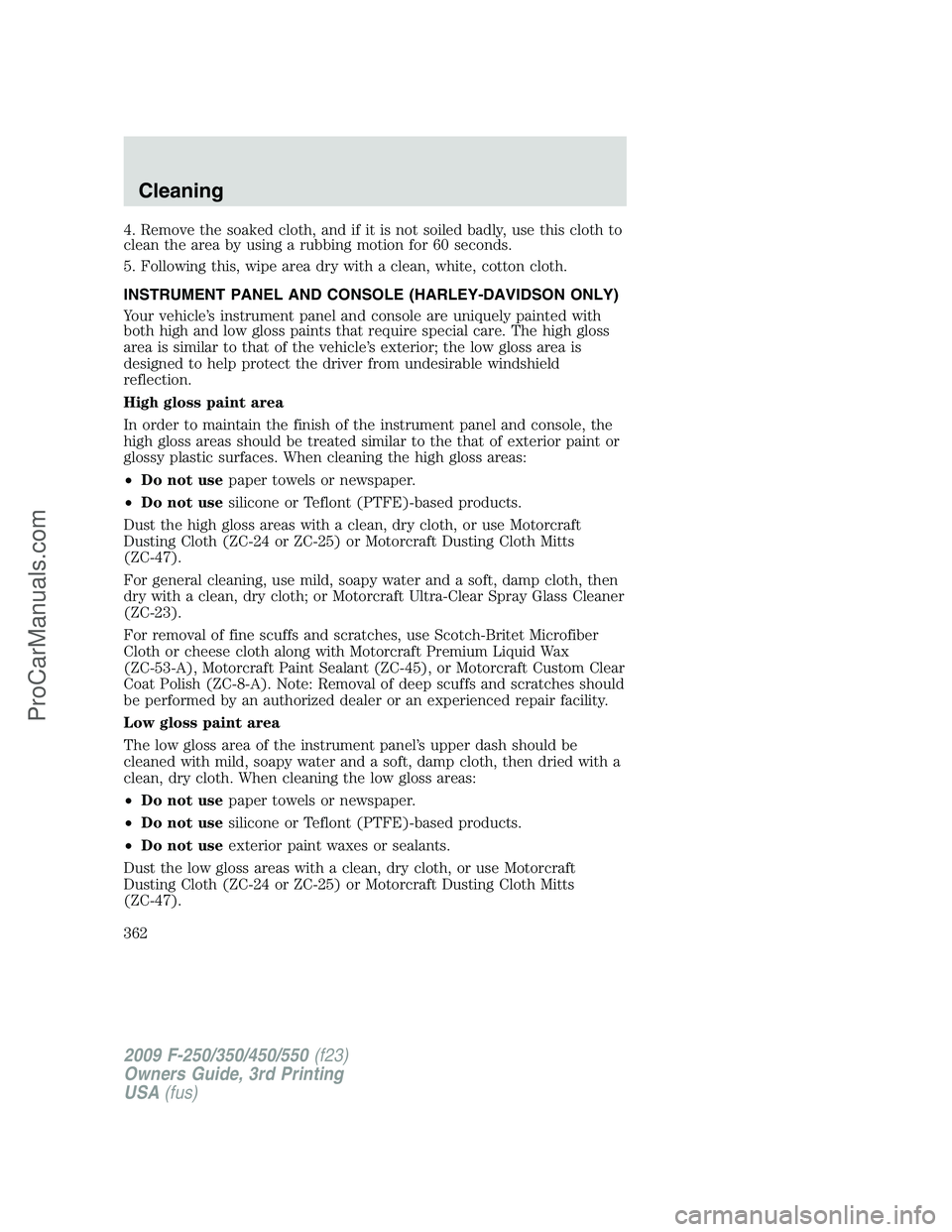 FORD F350 2009  Owners Manual 4. Remove the soaked cloth, and if it is not soiled badly, use this cloth to
clean the area by using a rubbing motion for 60 seconds.
5. Following this, wipe area dry with a clean, white, cotton cloth