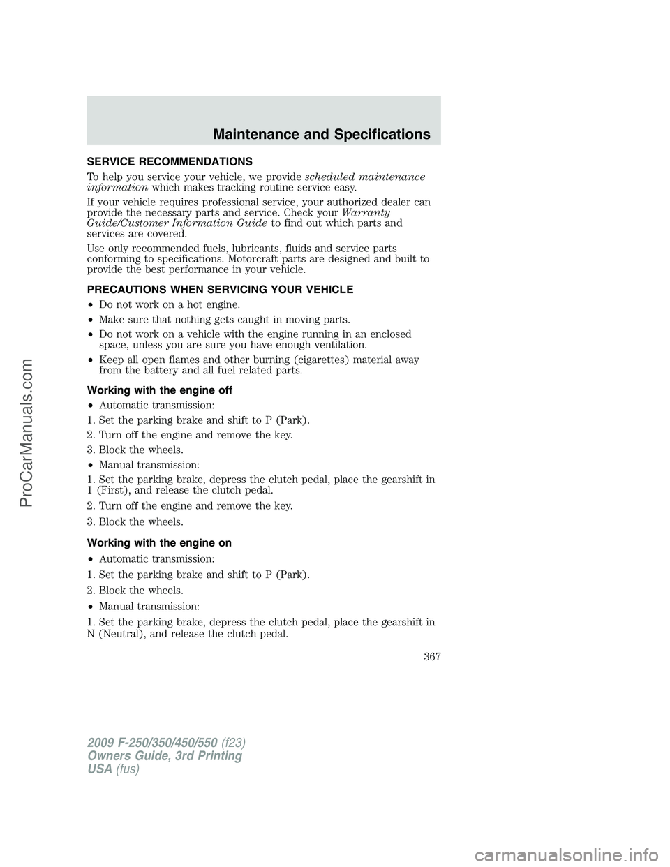 FORD F350 2009  Owners Manual SERVICE RECOMMENDATIONS
To help you service your vehicle, we providescheduled maintenance
informationwhich makes tracking routine service easy.
If your vehicle requires professional service, your auth