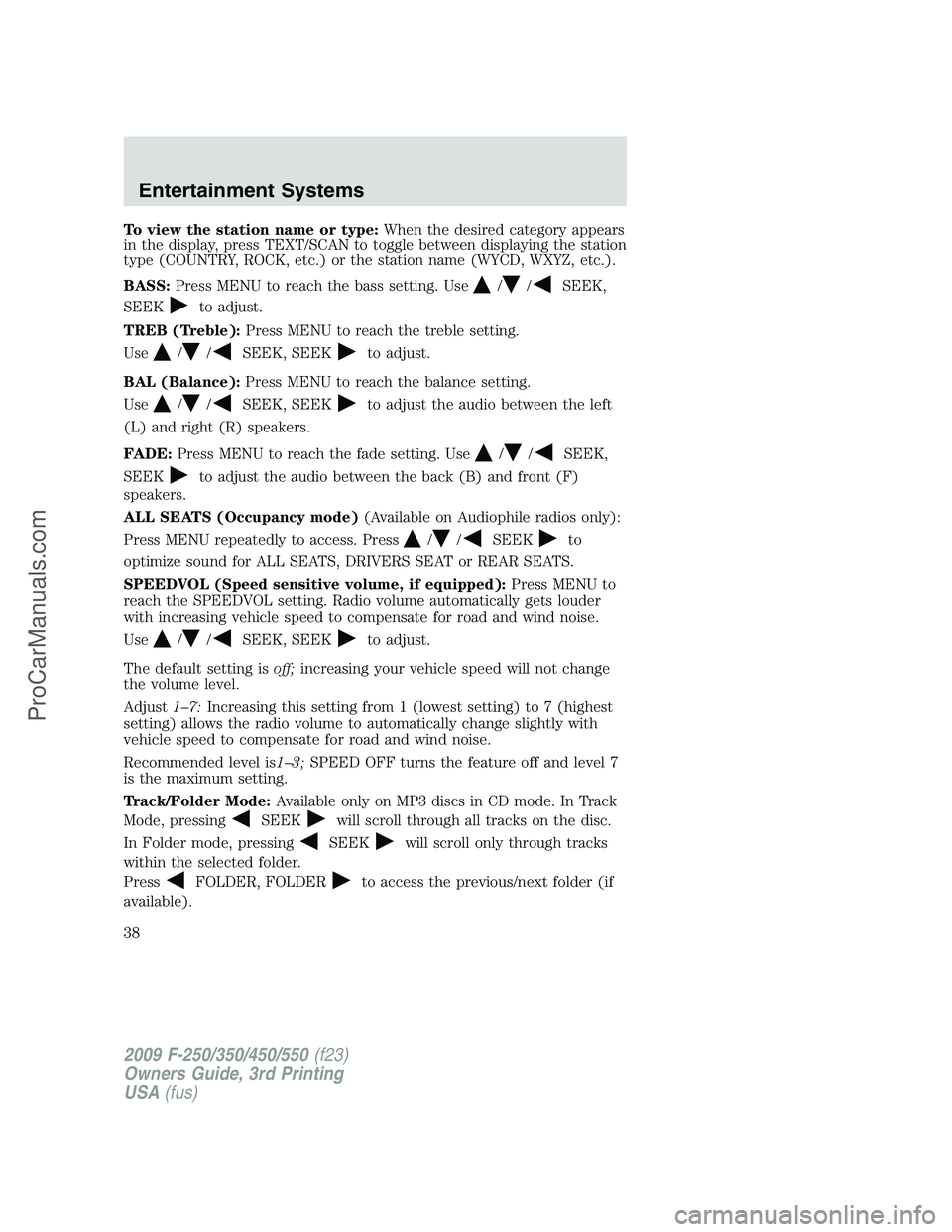 FORD F350 2009 Owners Guide To view the station name or type:When the desired category appears
in the display, press TEXT/SCAN to toggle between displaying the station
type (COUNTRY, ROCK, etc.) or the station name (WYCD, WXYZ, 