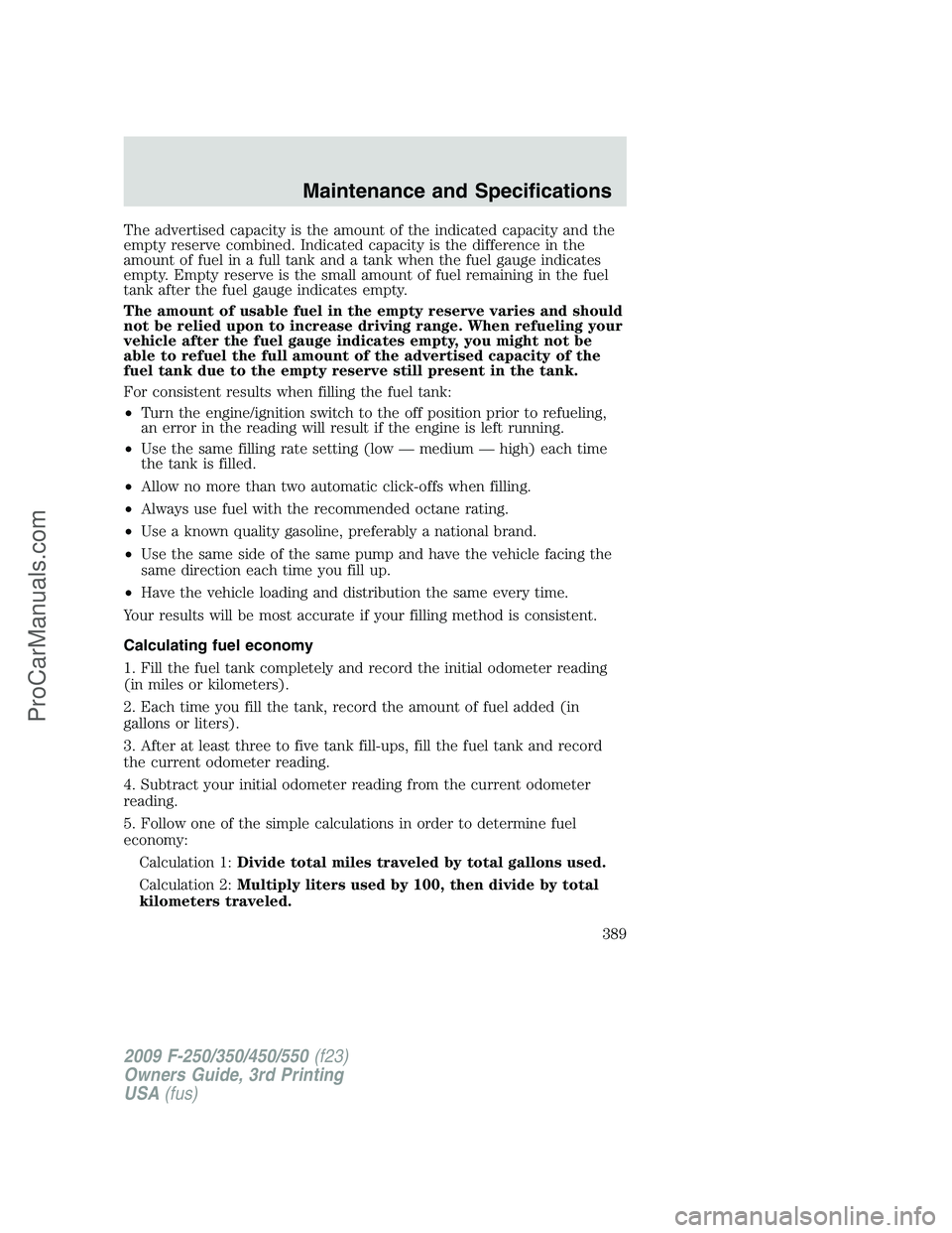 FORD F350 2009  Owners Manual The advertised capacity is the amount of the indicated capacity and the
empty reserve combined. Indicated capacity is the difference in the
amount of fuel in a full tank and a tank when the fuel gauge
