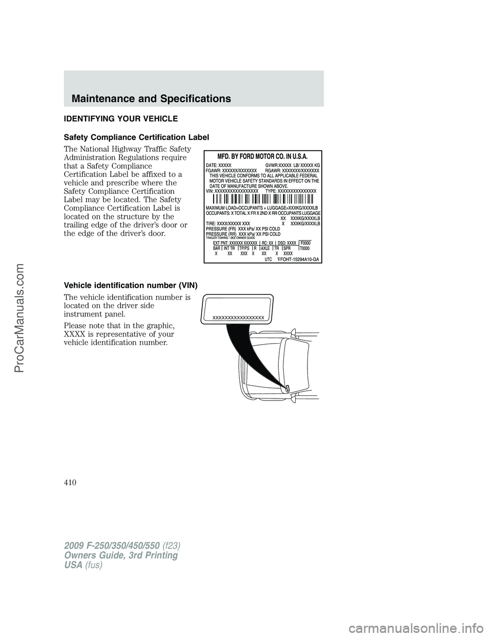 FORD F350 2009  Owners Manual IDENTIFYING YOUR VEHICLE
Safety Compliance Certification Label
The National Highway Traffic Safety
Administration Regulations require
that a Safety Compliance
Certification Label be affixed to a
vehic