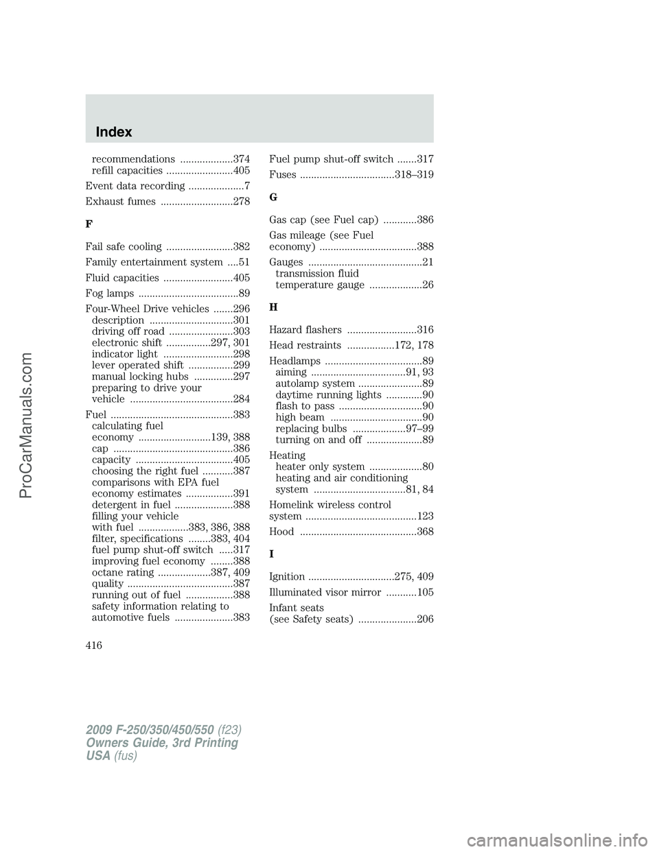FORD F350 2009  Owners Manual recommendations ...................374
refill capacities ........................405
Event data recording ....................7
Exhaust fumes ..........................278
F
Fail safe cooling ........