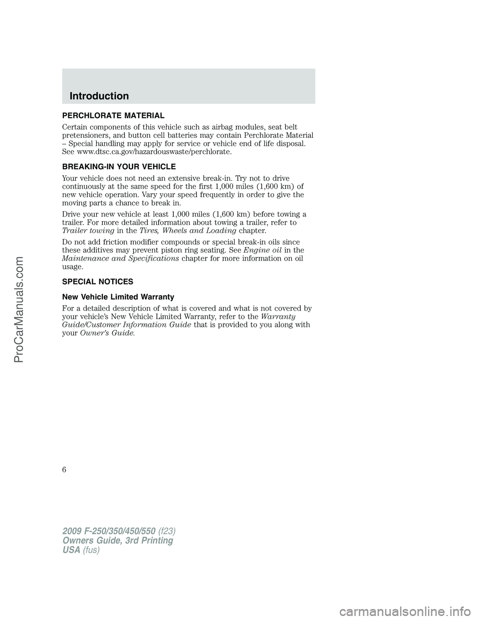 FORD F350 2009 Owners Manual PERCHLORATE MATERIAL
Certain components of this vehicle such as airbag modules, seat belt
pretensioners, and button cell batteries may contain Perchlorate Material
– Special handling may apply for s FORD F350 2009 Owners Manual PERCHLORATE MATERIAL
Certain components of this vehicle such as airbag modules, seat belt
pretensioners, and button cell batteries may contain Perchlorate Material
– Special handling may apply for s
