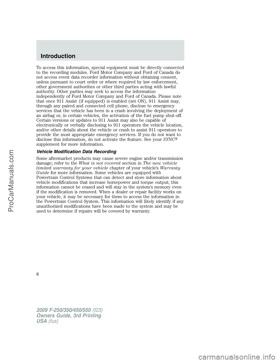 FORD F350 2009 Owners Manual To access this information, special equipment must be directly connected
to the recording modules. Ford Motor Company and Ford of Canada do
not access event data recorder information without obtaining FORD F350 2009 Owners Manual To access this information, special equipment must be directly connected
to the recording modules. Ford Motor Company and Ford of Canada do
not access event data recorder information without obtaining