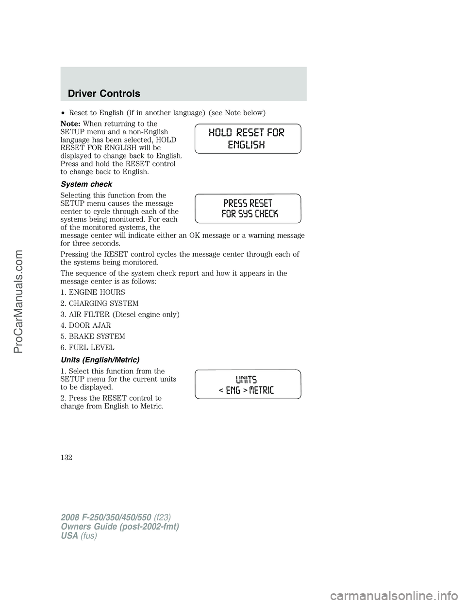 FORD F350 2008 Owners Manual •Reset to English (if in another language) (see Note below)
Note:When returning to the
SETUP menu and a non-English
language has been selected, HOLD
RESET FOR ENGLISH will be
displayed to change bac FORD F350 2008 Owners Manual •Reset to English (if in another language) (see Note below)
Note:When returning to the
SETUP menu and a non-English
language has been selected, HOLD
RESET FOR ENGLISH will be
displayed to change bac