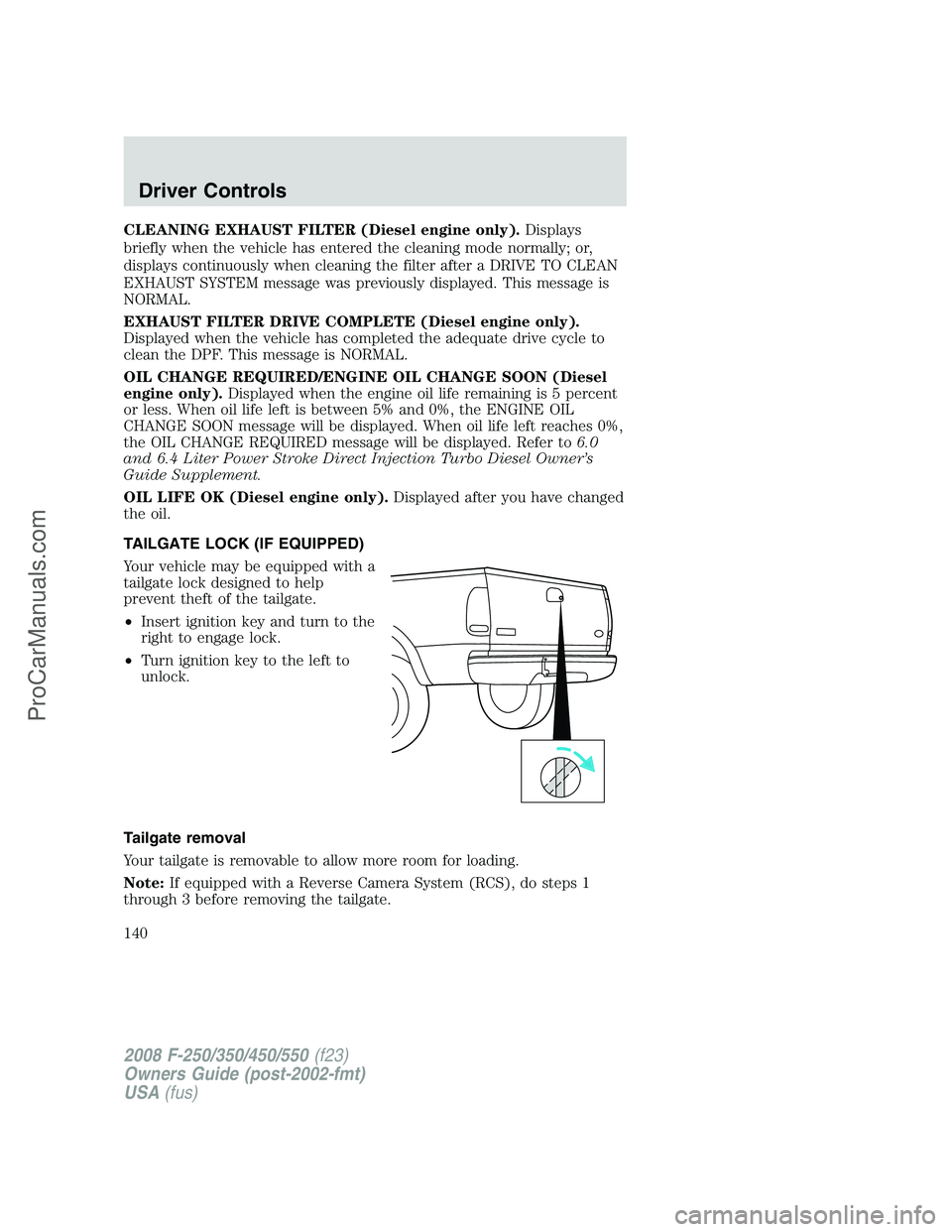 FORD F350 2008 Owners Manual CLEANING EXHAUST FILTER (Diesel engine only).Displays
briefly when the vehicle has entered the cleaning mode normally; or,
displays continuously when cleaning the filter after a DRIVE TO CLEAN
EXHAUST FORD F350 2008 Owners Manual CLEANING EXHAUST FILTER (Diesel engine only).Displays
briefly when the vehicle has entered the cleaning mode normally; or,
displays continuously when cleaning the filter after a DRIVE TO CLEAN
EXHAUST