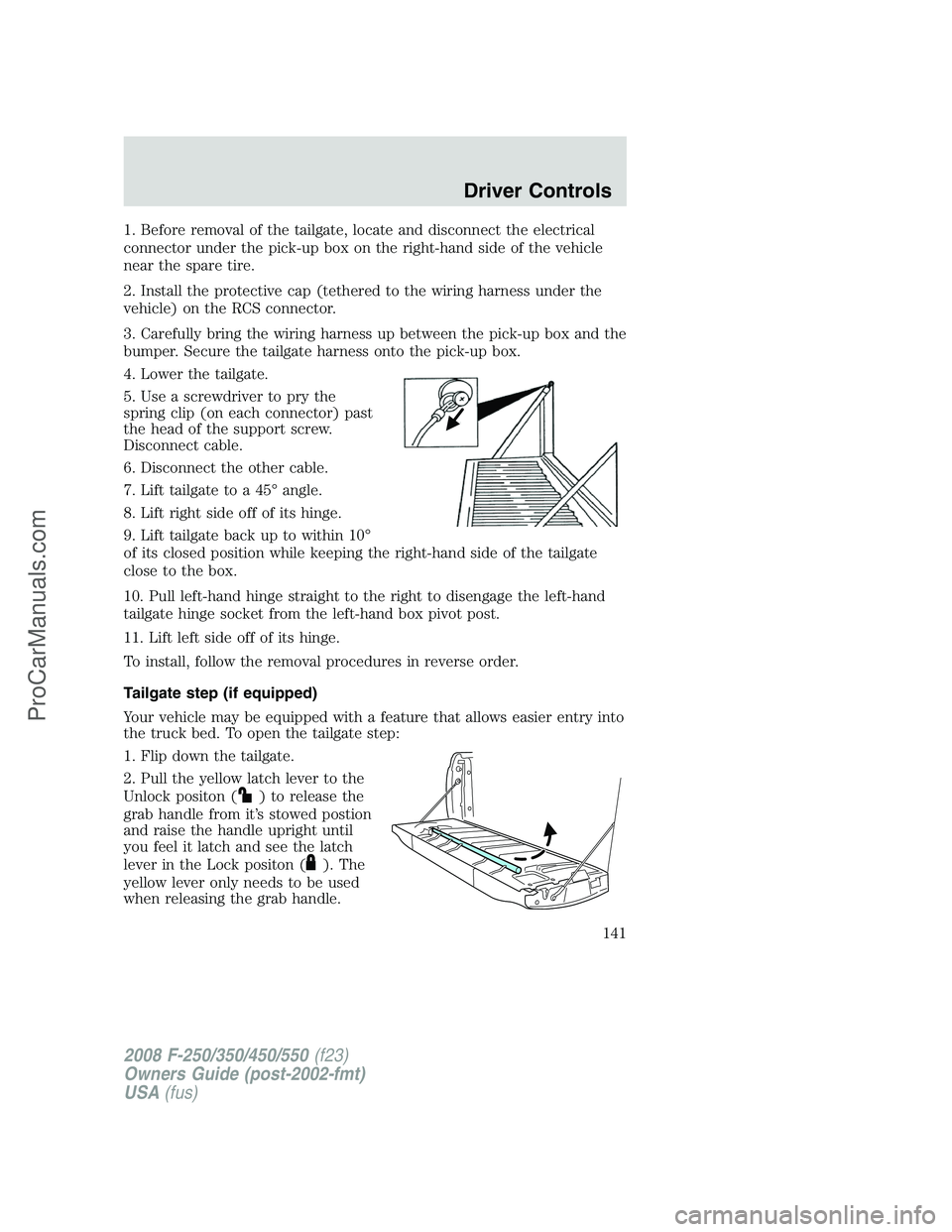 FORD F350 2008 Owners Manual 1. Before removal of the tailgate, locate and disconnect the electrical
connector under the pick-up box on the right-hand side of the vehicle
near the spare tire.
2. Install the protective cap (tether FORD F350 2008 Owners Manual 1. Before removal of the tailgate, locate and disconnect the electrical
connector under the pick-up box on the right-hand side of the vehicle
near the spare tire.
2. Install the protective cap (tether