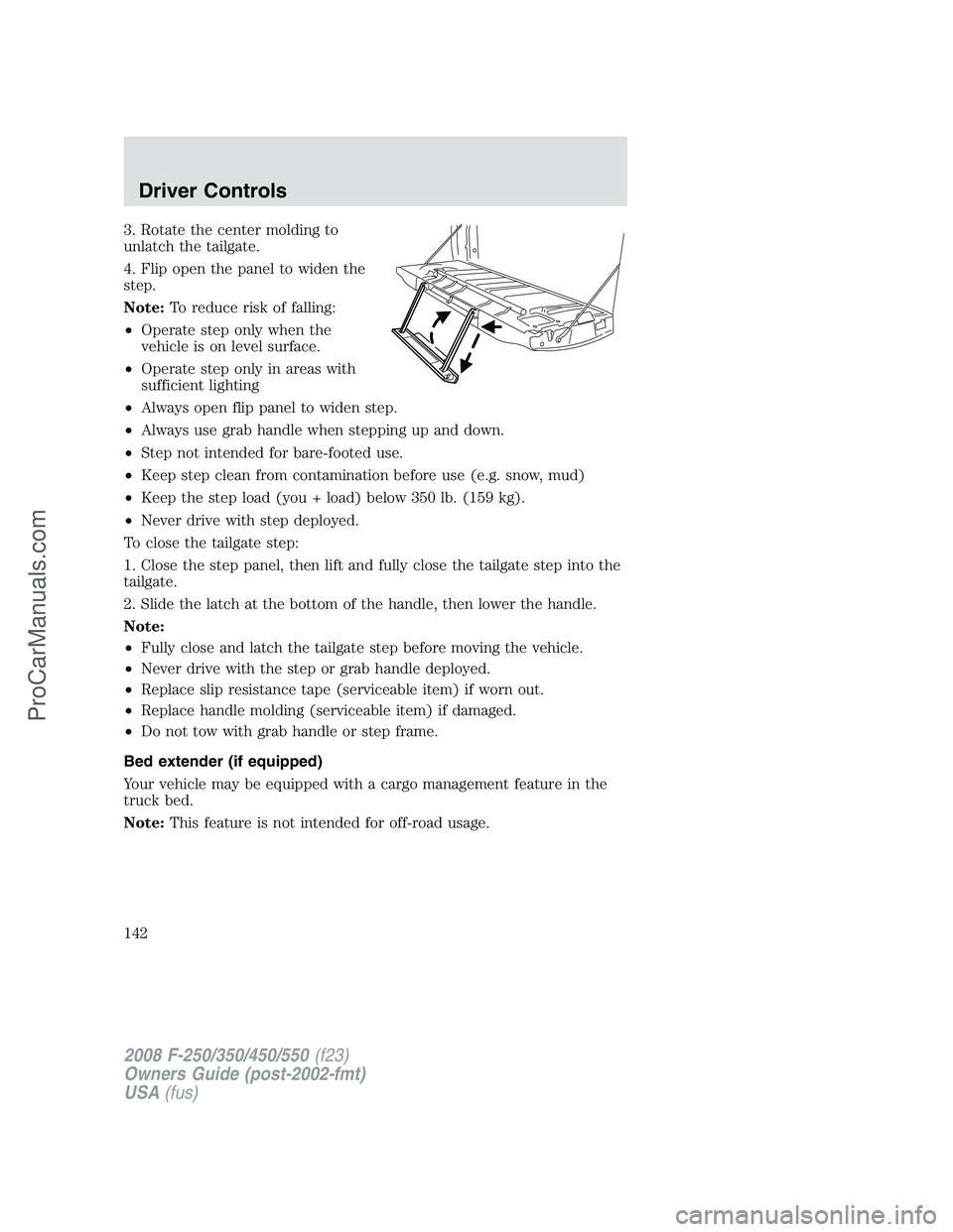 FORD F350 2008 Owners Manual 3. Rotate the center molding to
unlatch the tailgate.
4. Flip open the panel to widen the
step.
Note:To reduce risk of falling:
•Operate step only when the
vehicle is on level surface.
•Operate st FORD F350 2008 Owners Manual 3. Rotate the center molding to
unlatch the tailgate.
4. Flip open the panel to widen the
step.
Note:To reduce risk of falling:
•Operate step only when the
vehicle is on level surface.
•Operate st