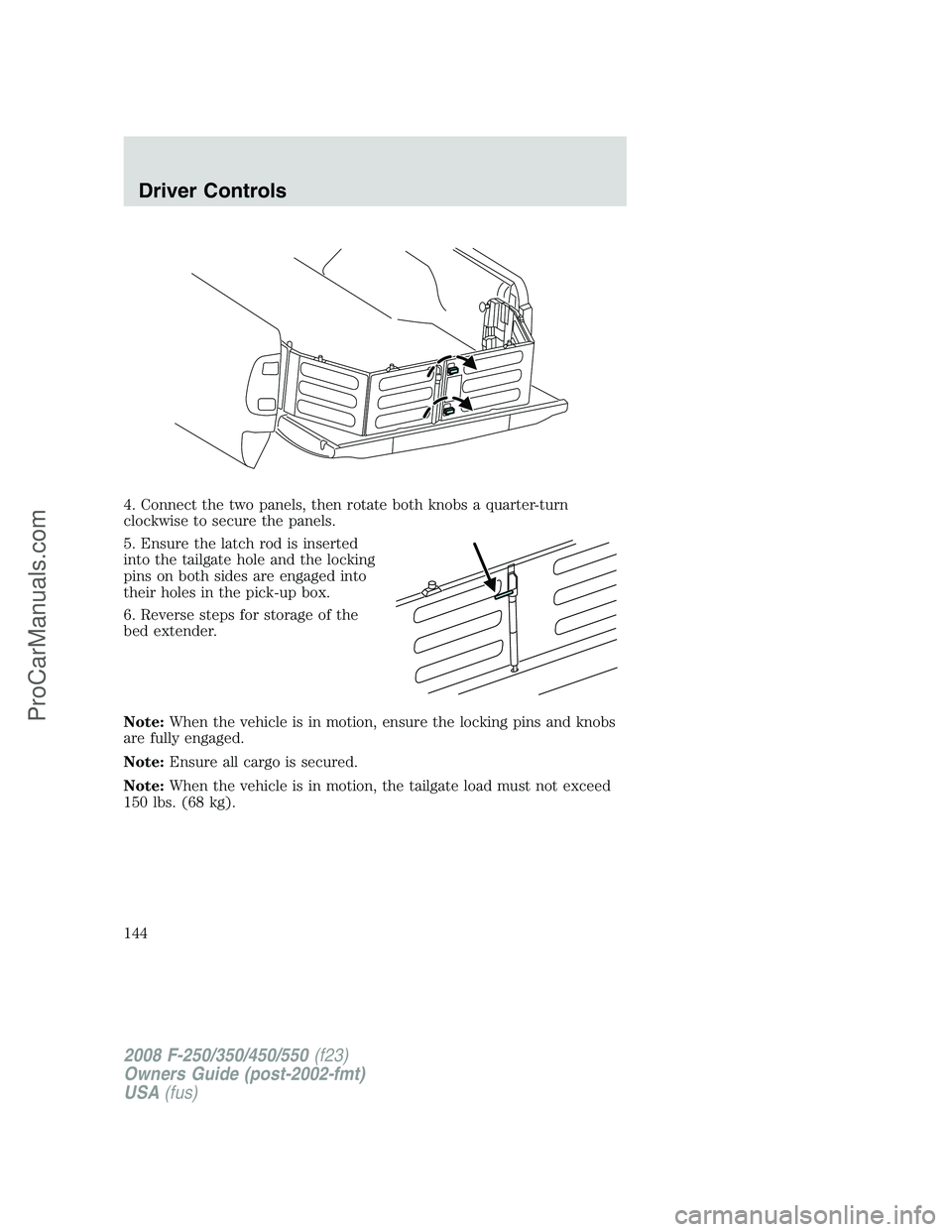 FORD F350 2008 Owners Manual 4. Connect the two panels, then rotate both knobs a quarter-turn
clockwise to secure the panels.
5. Ensure the latch rod is inserted
into the tailgate hole and the locking
pins on both sides are engag FORD F350 2008 Owners Manual 4. Connect the two panels, then rotate both knobs a quarter-turn
clockwise to secure the panels.
5. Ensure the latch rod is inserted
into the tailgate hole and the locking
pins on both sides are engag