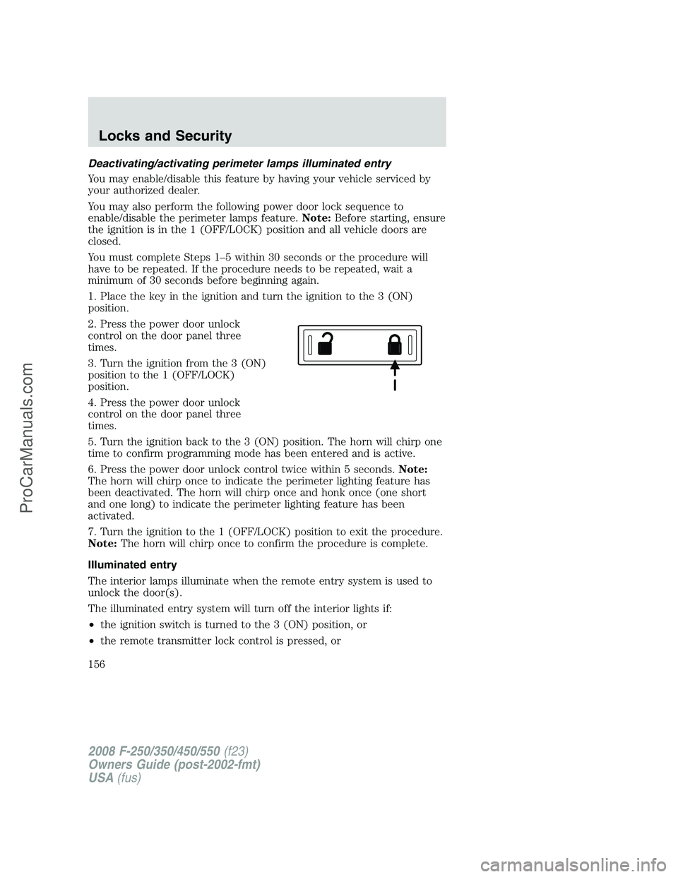 FORD F350 2008 Owners Manual Deactivating/activating perimeter lamps illuminated entry
You may enable/disable this feature by having your vehicle serviced by
your authorized dealer.
You may also perform the following power door l FORD F350 2008 Owners Manual Deactivating/activating perimeter lamps illuminated entry
You may enable/disable this feature by having your vehicle serviced by
your authorized dealer.
You may also perform the following power door l