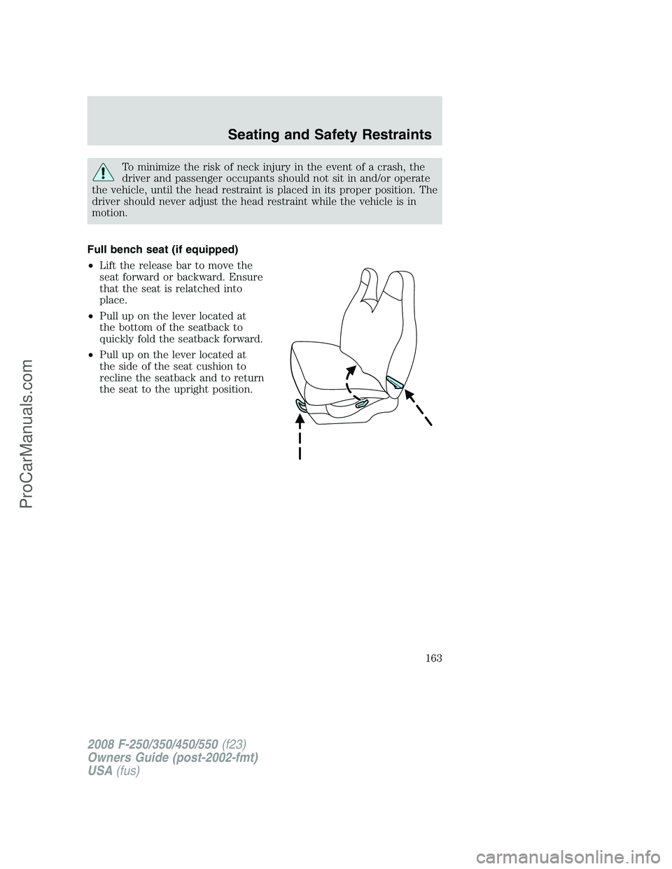 FORD F350 2008 Owners Manual To minimize the risk of neck injury in the event of a crash, the
driver and passenger occupants should not sit in and/or operate
the vehicle, until the head restraint is placed in its proper position. FORD F350 2008 Owners Manual To minimize the risk of neck injury in the event of a crash, the
driver and passenger occupants should not sit in and/or operate
the vehicle, until the head restraint is placed in its proper position.