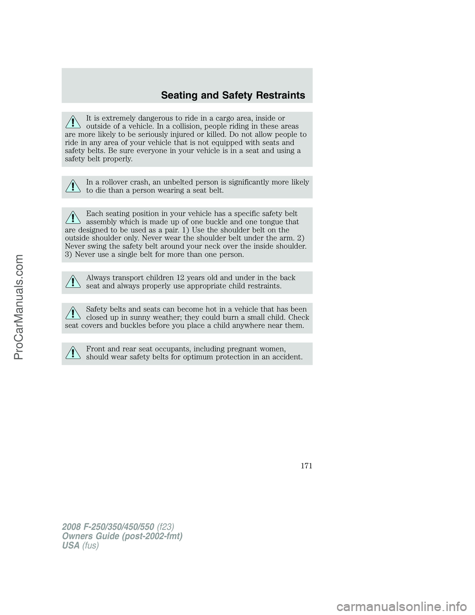 FORD F350 2008 Owners Manual It is extremely dangerous to ride in a cargo area, inside or
outside of a vehicle. In a collision, people riding in these areas
are more likely to be seriously injured or killed. Do not allow people t FORD F350 2008 Owners Manual It is extremely dangerous to ride in a cargo area, inside or
outside of a vehicle. In a collision, people riding in these areas
are more likely to be seriously injured or killed. Do not allow people t