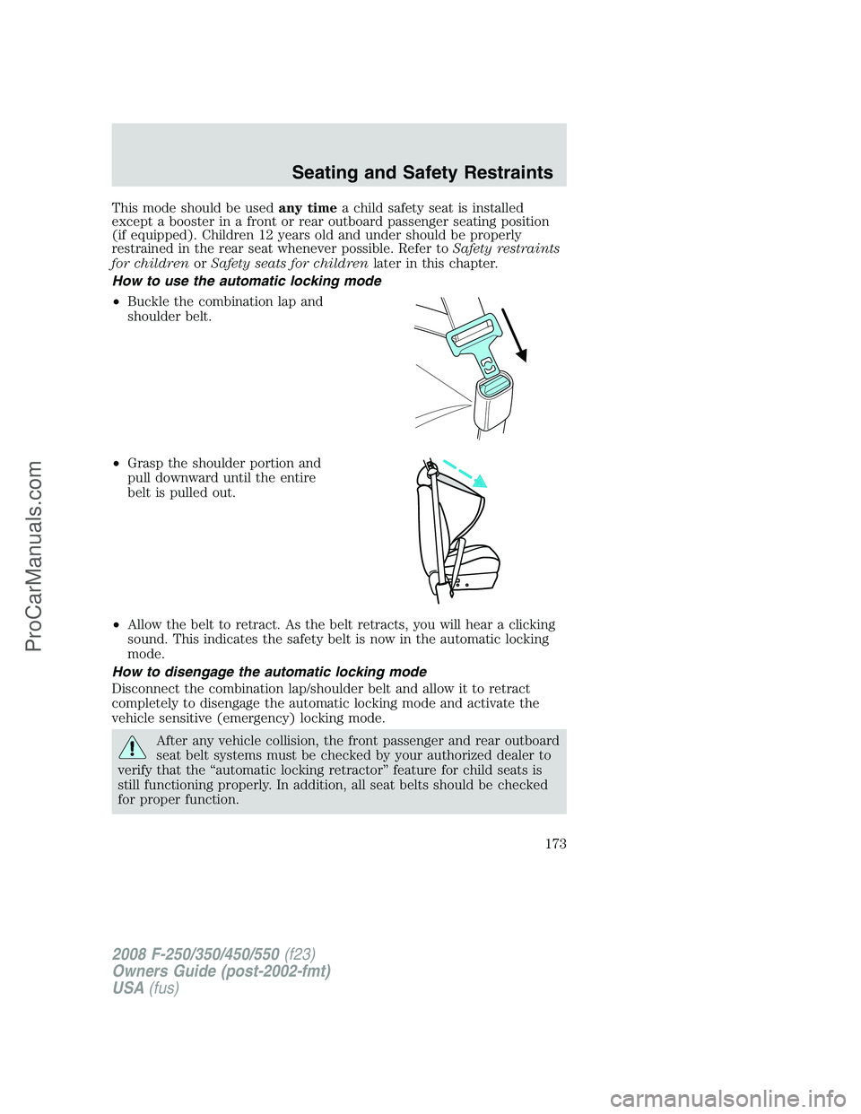 FORD F350 2008 Owners Manual This mode should be usedany timea child safety seat is installed
except a booster in a front or rear outboard passenger seating position
(if equipped). Children 12 years old and under should be proper FORD F350 2008 Owners Manual This mode should be usedany timea child safety seat is installed
except a booster in a front or rear outboard passenger seating position
(if equipped). Children 12 years old and under should be proper