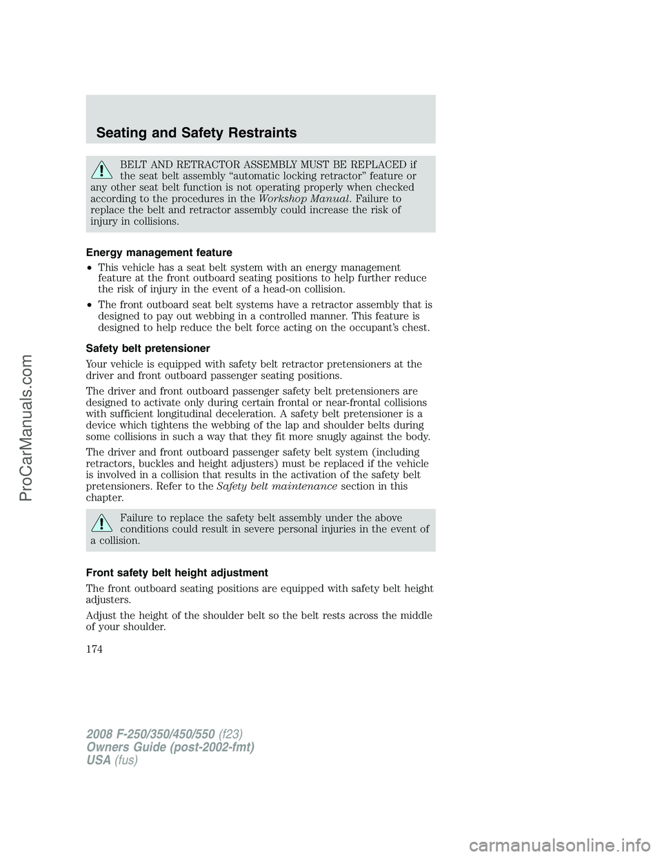 FORD F350 2008 Owners Manual BELT AND RETRACTOR ASSEMBLY MUST BE REPLACED if
the seat belt assembly “automatic locking retractor” feature or
any other seat belt function is not operating properly when checked
according to the FORD F350 2008 Owners Manual BELT AND RETRACTOR ASSEMBLY MUST BE REPLACED if
the seat belt assembly “automatic locking retractor” feature or
any other seat belt function is not operating properly when checked
according to the