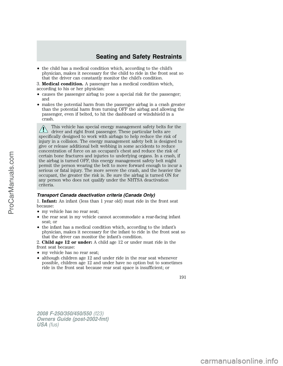 FORD F350 2008 Owners Manual •the child has a medical condition which, according to the child’s
physician, makes it necessary for the child to ride in the front seat so
that the driver can constantly monitor the child’s con FORD F350 2008 Owners Manual •the child has a medical condition which, according to the child’s
physician, makes it necessary for the child to ride in the front seat so
that the driver can constantly monitor the child’s con