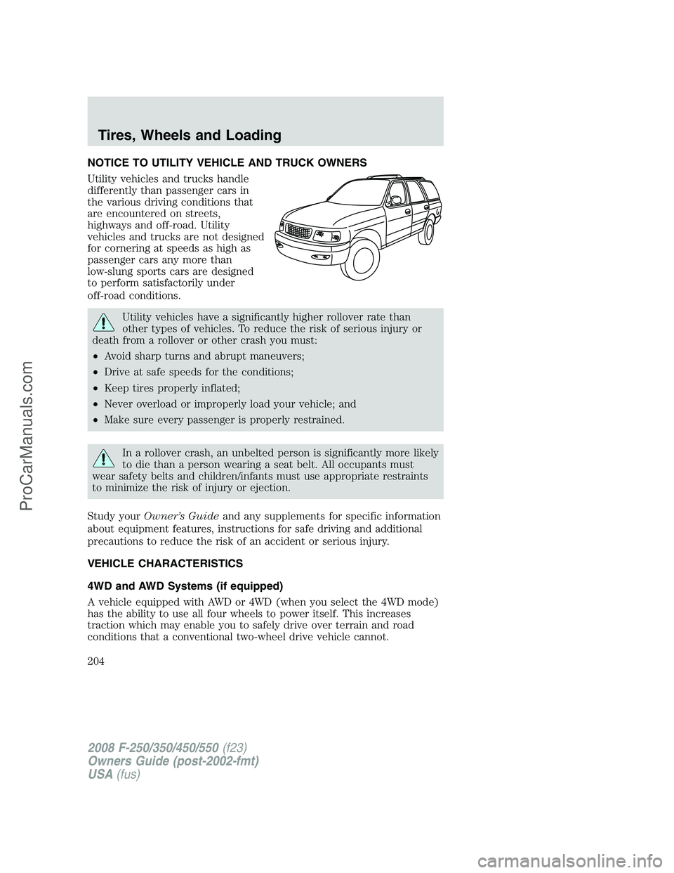FORD F350 2008  Owners Manual NOTICE TO UTILITY VEHICLE AND TRUCK OWNERS
Utility vehicles and trucks handle
differently than passenger cars in
the various driving conditions that
are encountered on streets,
highways and off-road. 