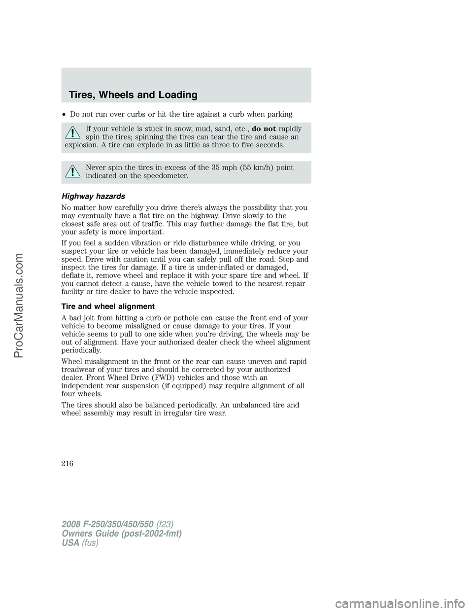 FORD F350 2008 Owners Manual •Do not run over curbs or hit the tire against a curb when parking
If your vehicle is stuck in snow, mud, sand, etc.,do notrapidly
spin the tires; spinning the tires can tear the tire and cause an
e FORD F350 2008 Owners Manual •Do not run over curbs or hit the tire against a curb when parking
If your vehicle is stuck in snow, mud, sand, etc.,do notrapidly
spin the tires; spinning the tires can tear the tire and cause an
e