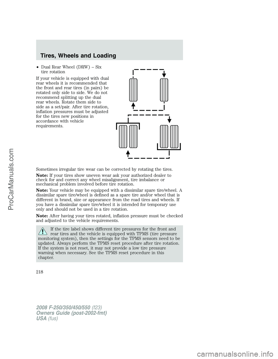 FORD F350 2008 Owners Manual •Dual Rear Wheel (DRW) – Six
tire rotation
If your vehicle is equipped with dual
rear wheels it is recommended that
the front and rear tires (in pairs) be
rotated only side to side. We do not
reco FORD F350 2008 Owners Manual •Dual Rear Wheel (DRW) – Six
tire rotation
If your vehicle is equipped with dual
rear wheels it is recommended that
the front and rear tires (in pairs) be
rotated only side to side. We do not
reco