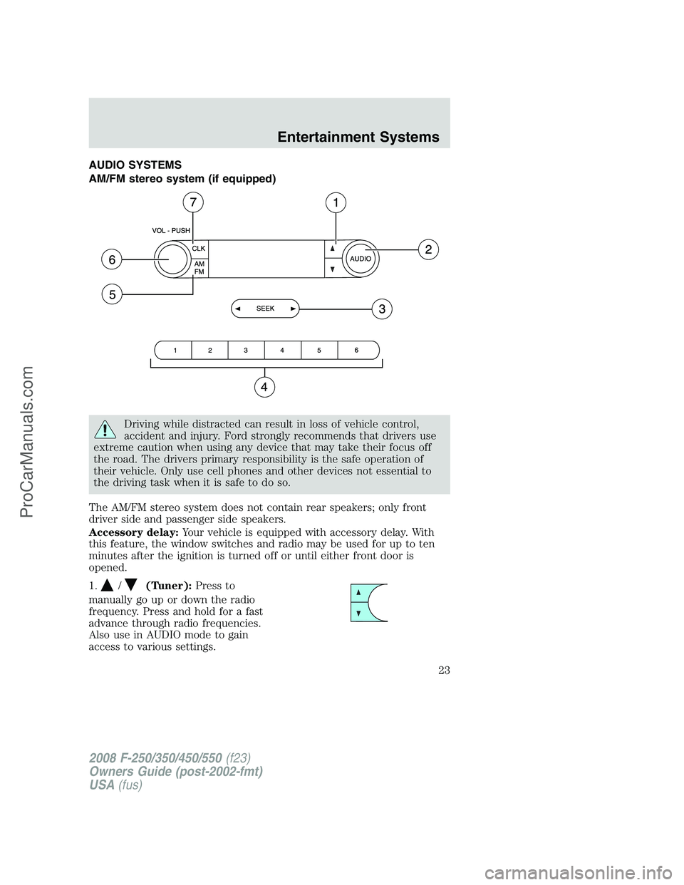 FORD F350 2008 Owners Manual AUDIO SYSTEMS
AM/FM stereo system (if equipped)
Driving while distracted can result in loss of vehicle control,
accident and injury. Ford strongly recommends that drivers use
extreme caution when usin FORD F350 2008 Owners Manual AUDIO SYSTEMS
AM/FM stereo system (if equipped)
Driving while distracted can result in loss of vehicle control,
accident and injury. Ford strongly recommends that drivers use
extreme caution when usin
