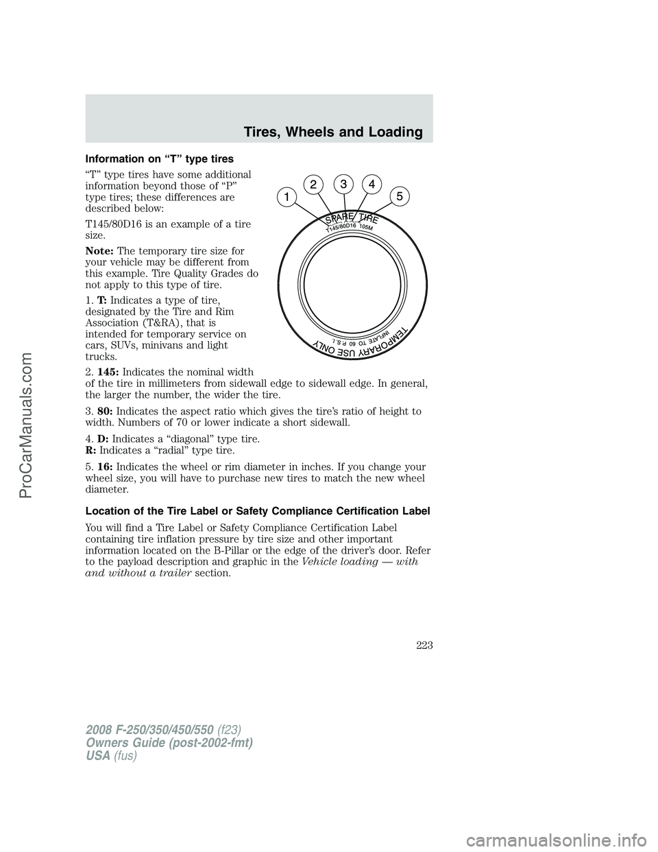 FORD F350 2008  Owners Manual Information on “T” type tires
“T” type tires have some additional
information beyond those of “P”
type tires; these differences are
described below:
T145/80D16 is an example of a tire
size