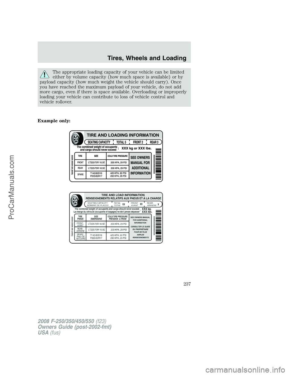 FORD F350 2008 Owners Manual The appropriate loading capacity of your vehicle can be limited
either by volume capacity (how much space is available) or by
payload capacity (how much weight the vehicle should carry). Once
you have FORD F350 2008 Owners Manual The appropriate loading capacity of your vehicle can be limited
either by volume capacity (how much space is available) or by
payload capacity (how much weight the vehicle should carry). Once
you have