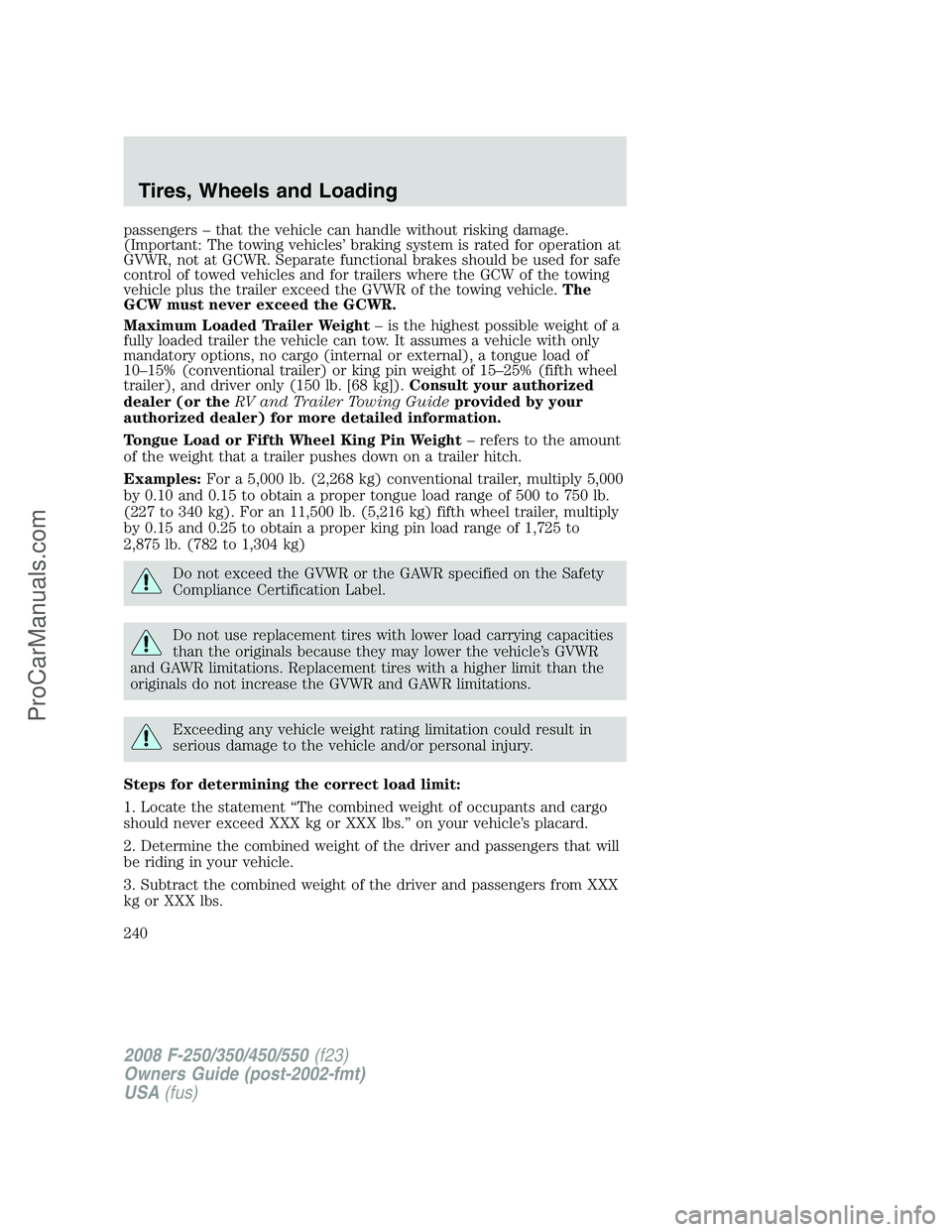 FORD F350 2008 Owners Manual passengers – that the vehicle can handle without risking damage.
(Important: The towing vehicles’ braking system is rated for operation at
GVWR, not at GCWR. Separate functional brakes should be u FORD F350 2008 Owners Manual passengers – that the vehicle can handle without risking damage.
(Important: The towing vehicles’ braking system is rated for operation at
GVWR, not at GCWR. Separate functional brakes should be u