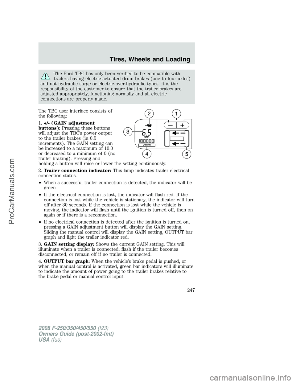 FORD F350 2008  Owners Manual The Ford TBC has only been verified to be compatible with
trailers having electric-actuated drum brakes (one to four axles)
and not hydraulic surge or electric-over-hydraulic types. It is the
responsi