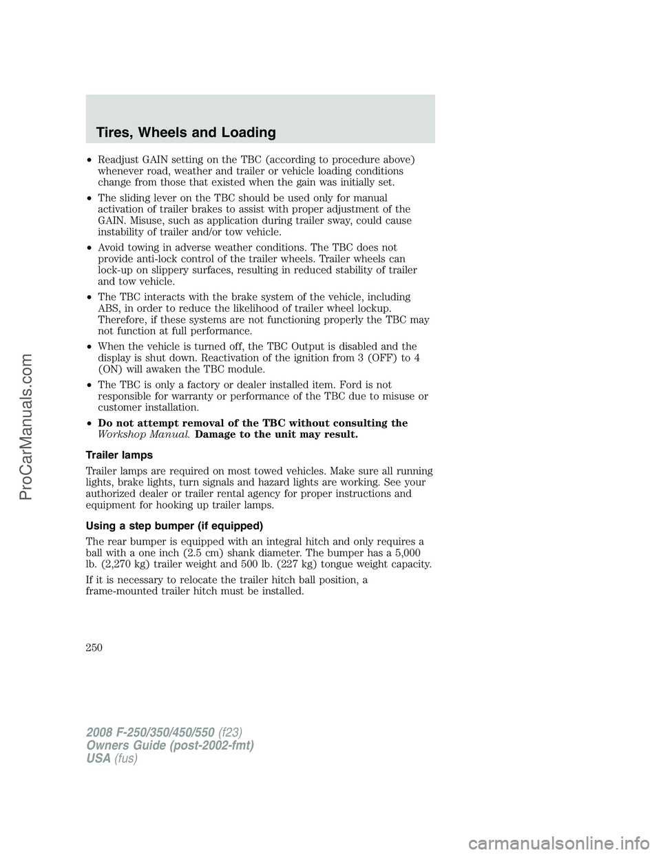 FORD F350 2008  Owners Manual •Readjust GAIN setting on the TBC (according to procedure above)
whenever road, weather and trailer or vehicle loading conditions
change from those that existed when the gain was initially set.
•T