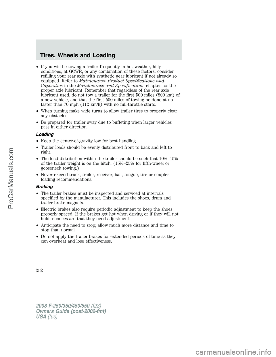 FORD F350 2008 Owners Manual •If you will be towing a trailer frequently in hot weather, hilly
conditions, at GCWR, or any combination of these factors, consider
refilling your rear axle with synthetic gear lubricant if not alr FORD F350 2008 Owners Manual •If you will be towing a trailer frequently in hot weather, hilly
conditions, at GCWR, or any combination of these factors, consider
refilling your rear axle with synthetic gear lubricant if not alr