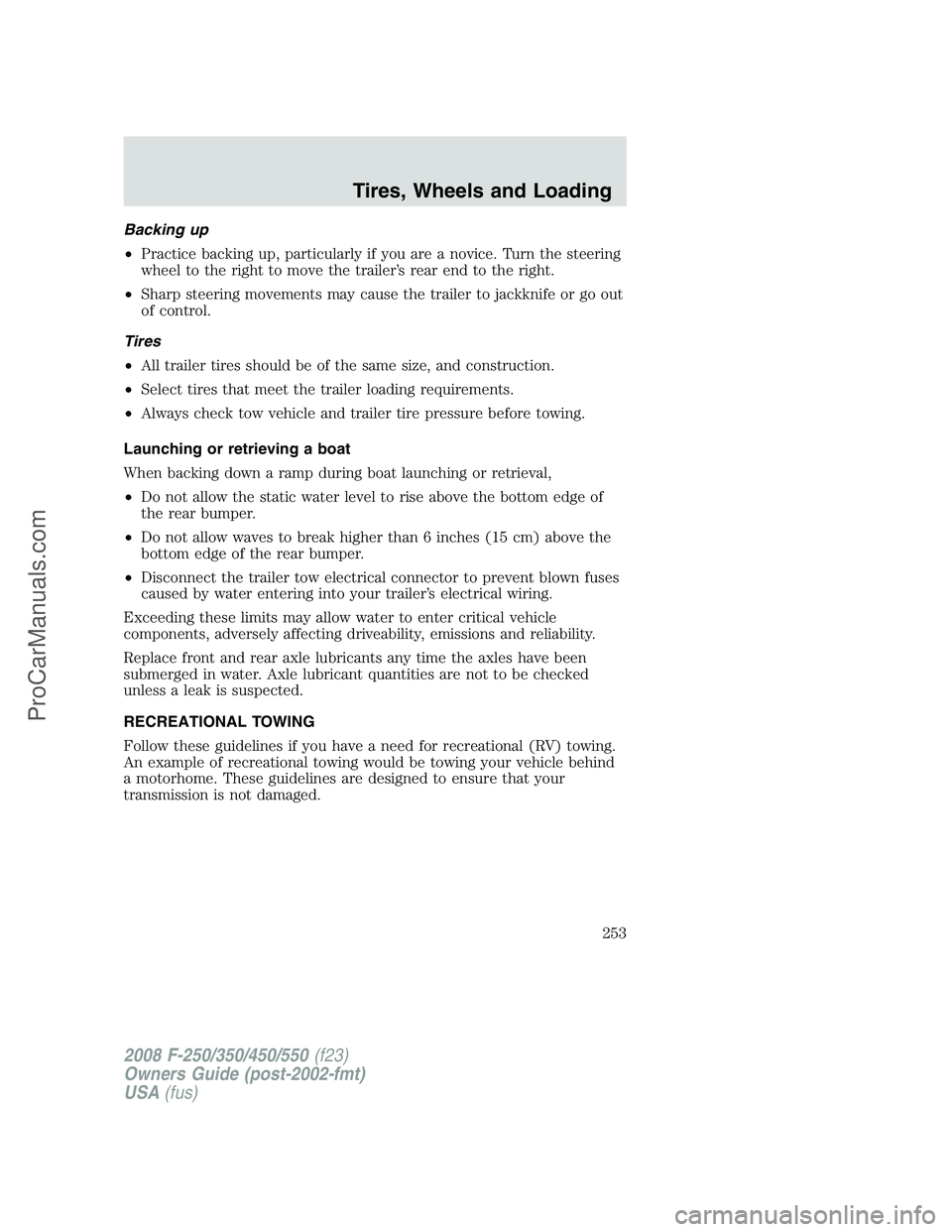 FORD F350 2008 Owners Manual Backing up
•Practice backing up, particularly if you are a novice. Turn the steering
wheel to the right to move the trailer’s rear end to the right.
•Sharp steering movements may cause the trail FORD F350 2008 Owners Manual Backing up
•Practice backing up, particularly if you are a novice. Turn the steering
wheel to the right to move the trailer’s rear end to the right.
•Sharp steering movements may cause the trail