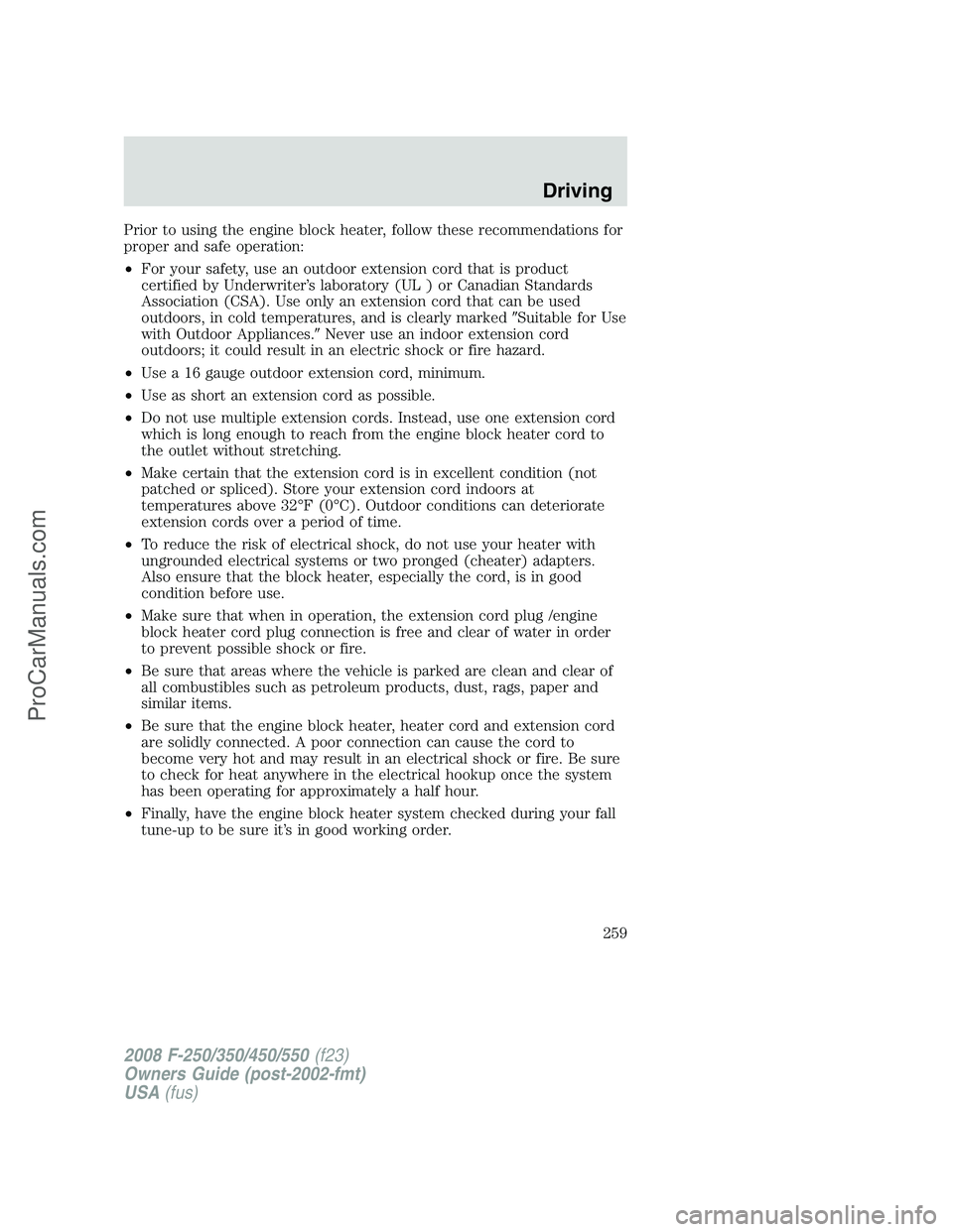 FORD F350 2008 Owners Manual Prior to using the engine block heater, follow these recommendations for
proper and safe operation:
•For your safety, use an outdoor extension cord that is product
certified by Underwriter’s labor FORD F350 2008 Owners Manual Prior to using the engine block heater, follow these recommendations for
proper and safe operation:
•For your safety, use an outdoor extension cord that is product
certified by Underwriter’s labor