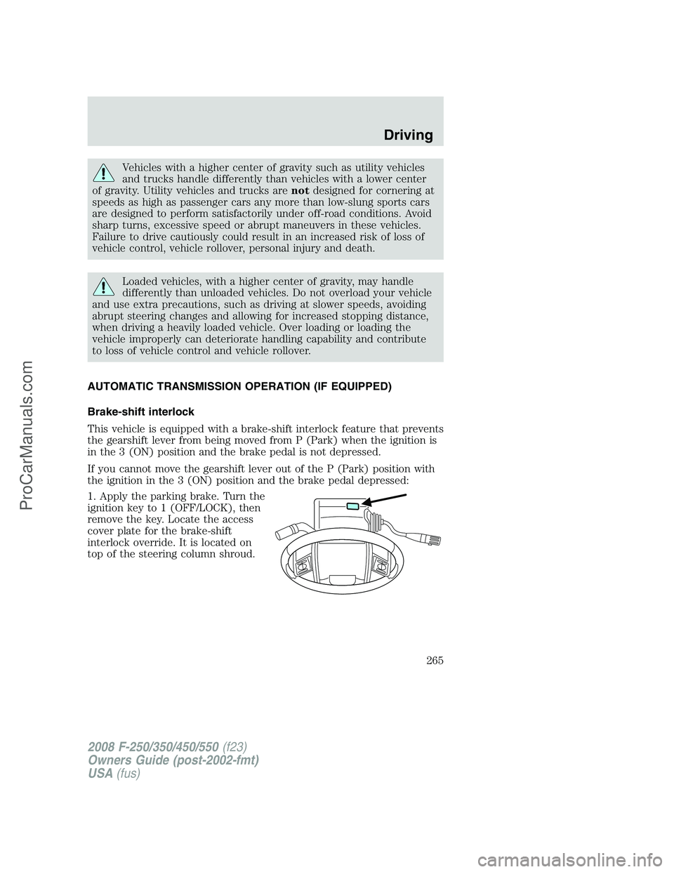FORD F350 2008 Owners Manual Vehicles with a higher center of gravity such as utility vehicles
and trucks handle differently than vehicles with a lower center
of gravity. Utility vehicles and trucks arenotdesigned for cornering a FORD F350 2008 Owners Manual Vehicles with a higher center of gravity such as utility vehicles
and trucks handle differently than vehicles with a lower center
of gravity. Utility vehicles and trucks arenotdesigned for cornering a
