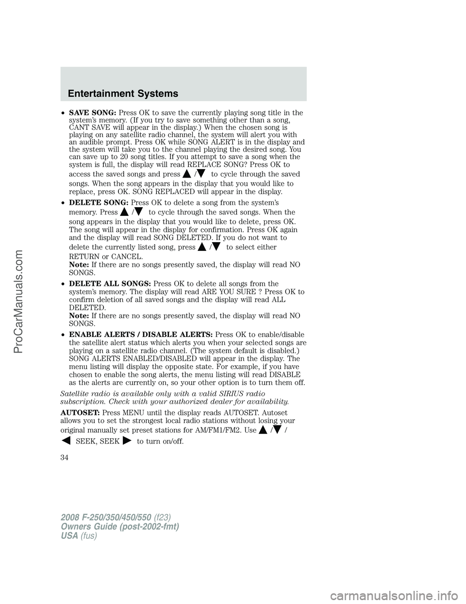 FORD F350 2008 Owners Guide •SAVE SONG:Press OK to save the currently playing song title in the
system’s memory. (If you try to save something other than a song,
CANT SAVE will appear in the display.) When the chosen song is
