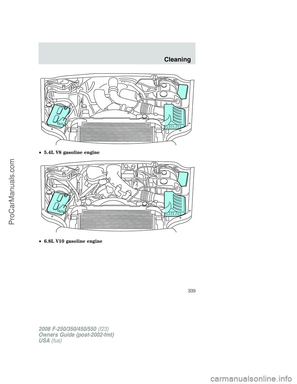 FORD F350 2008 Owners Manual •5.4L V8 gasoline engine
•6.8L V10 gasoline engine
2008 F-250/350/450/550(f23)
Owners Guide (post-2002-fmt)
USA(fus)
Cleaning
339
ProCarManuals.com FORD F350 2008 Owners Manual •5.4L V8 gasoline engine
•6.8L V10 gasoline engine
2008 F-250/350/450/550(f23)
Owners Guide (post-2002-fmt)
USA(fus)
Cleaning
339
ProCarManuals.com
