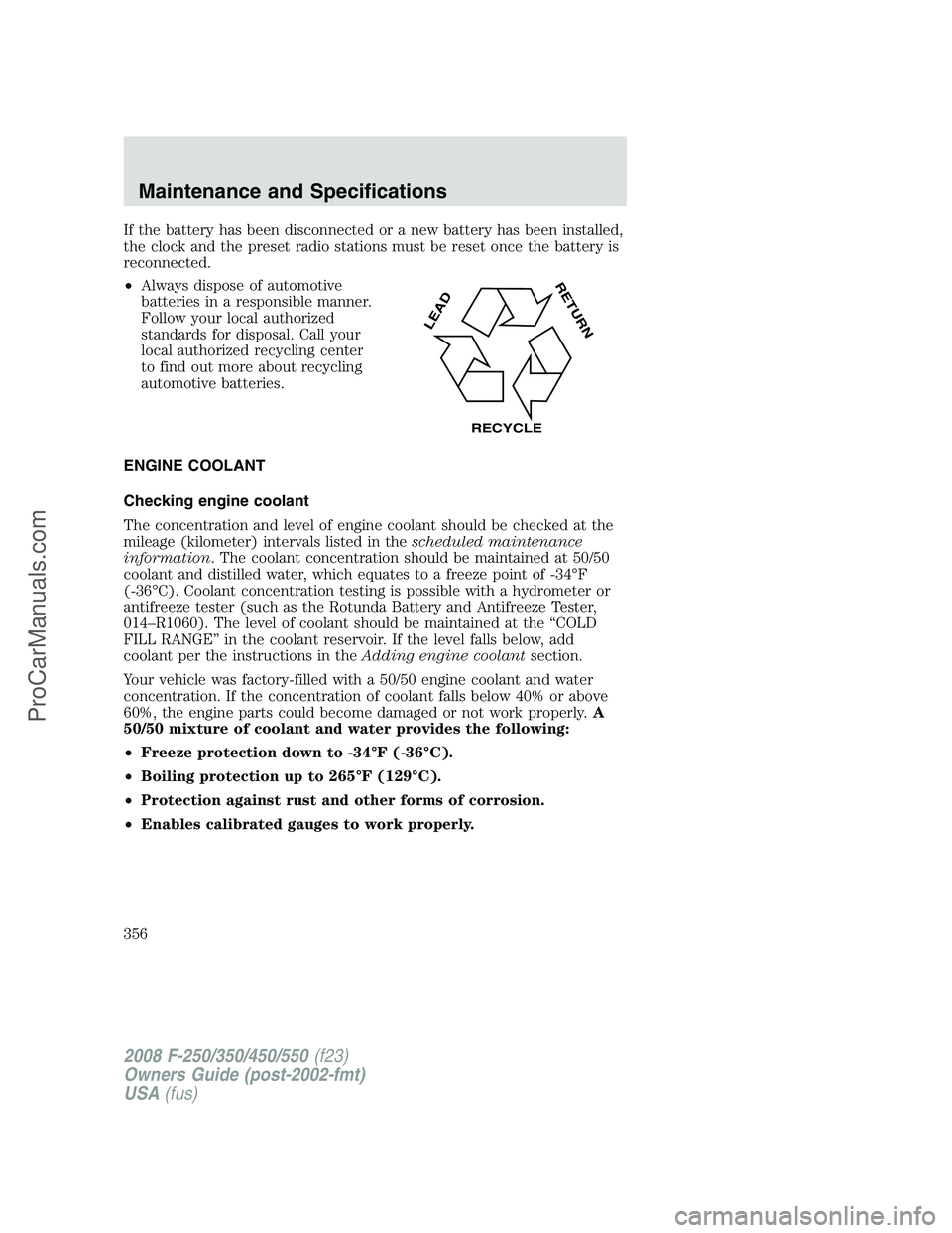 FORD F350 2008 Owners Manual If the battery has been disconnected or a new battery has been installed,
the clock and the preset radio stations must be reset once the battery is
reconnected.
•Always dispose of automotive
batteri FORD F350 2008 Owners Manual If the battery has been disconnected or a new battery has been installed,
the clock and the preset radio stations must be reset once the battery is
reconnected.
•Always dispose of automotive
batteri