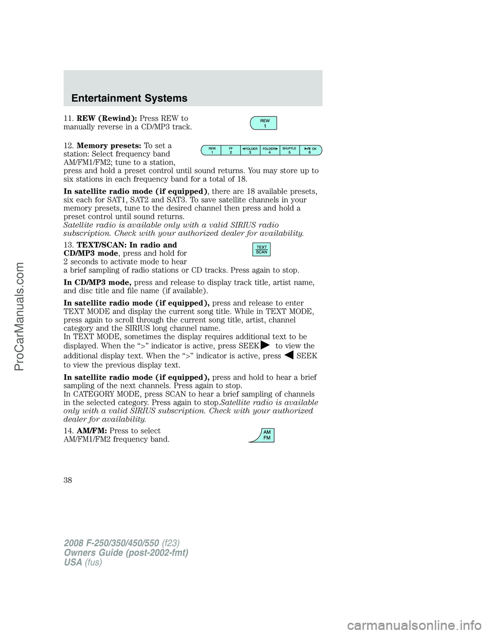 FORD F350 2008 Owners Guide 11.REW (Rewind):Press REW to
manually reverse in a CD/MP3 track.
12.Memory presets:To set a
station: Select frequency band
AM/FM1/FM2; tune to a station,
press and hold a preset control until sound re