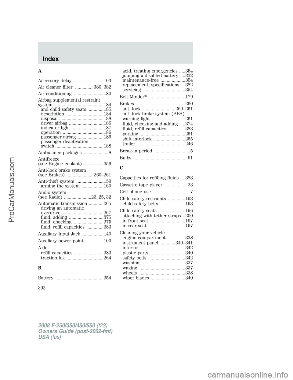 FORD F350 2008  Owners Manual A
Accessory delay ........................103
Air cleaner filter ...............380, 382
Air conditioning ..........................80
Airbag supplemental restraint
system ............................