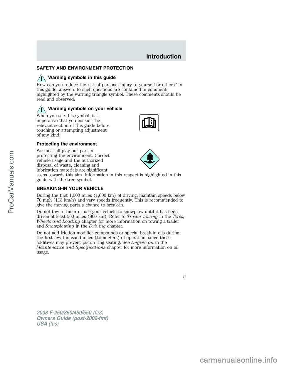 FORD F350 2008 Owners Manual SAFETY AND ENVIRONMENT PROTECTION
Warning symbols in this guide
How can you reduce the risk of personal injury to yourself or others? In
this guide, answers to such questions are contained in comments FORD F350 2008 Owners Manual SAFETY AND ENVIRONMENT PROTECTION
Warning symbols in this guide
How can you reduce the risk of personal injury to yourself or others? In
this guide, answers to such questions are contained in comments