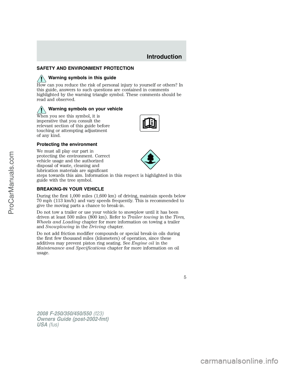 FORD F350 2008  Owners Manual SAFETY AND ENVIRONMENT PROTECTION
Warning symbols in this guide
How can you reduce the risk of personal injury to yourself or others? In
this guide, answers to such questions are contained in comments