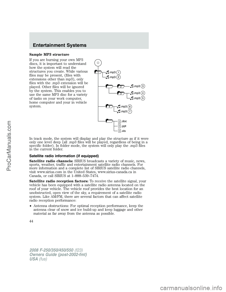 FORD F350 2008 Service Manual Sample MP3 structure
If you are burning your own MP3
discs, it is important to understand
how the system will read the
structures you create. While various
files may be present, (files with
extensions