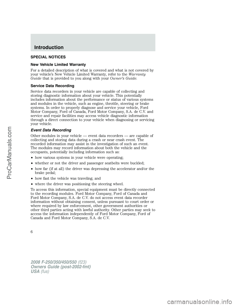 FORD F350 2008 Owners Manual SPECIAL NOTICES
New Vehicle Limited Warranty
For a detailed description of what is covered and what is not covered by
your vehicle’s New Vehicle Limited Warranty, refer to theWarranty
Guidethat is p FORD F350 2008 Owners Manual SPECIAL NOTICES
New Vehicle Limited Warranty
For a detailed description of what is covered and what is not covered by
your vehicle’s New Vehicle Limited Warranty, refer to theWarranty
Guidethat is p