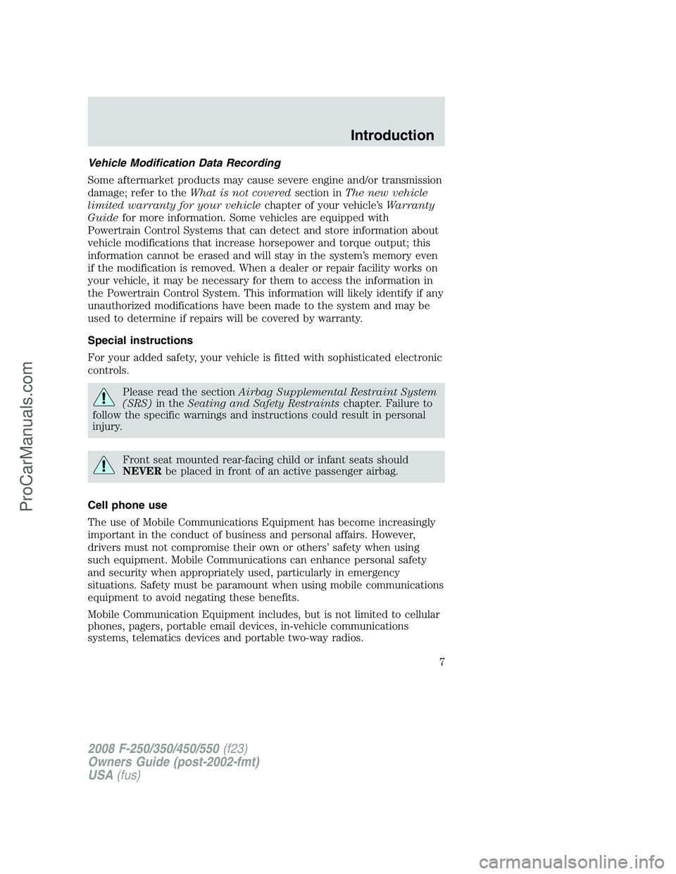 FORD F350 2008 Owners Manual Vehicle Modification Data Recording
Some aftermarket products may cause severe engine and/or transmission
damage; refer to theWhat is not coveredsection inThe new vehicle
limited warranty for your veh FORD F350 2008 Owners Manual Vehicle Modification Data Recording
Some aftermarket products may cause severe engine and/or transmission
damage; refer to theWhat is not coveredsection inThe new vehicle
limited warranty for your veh