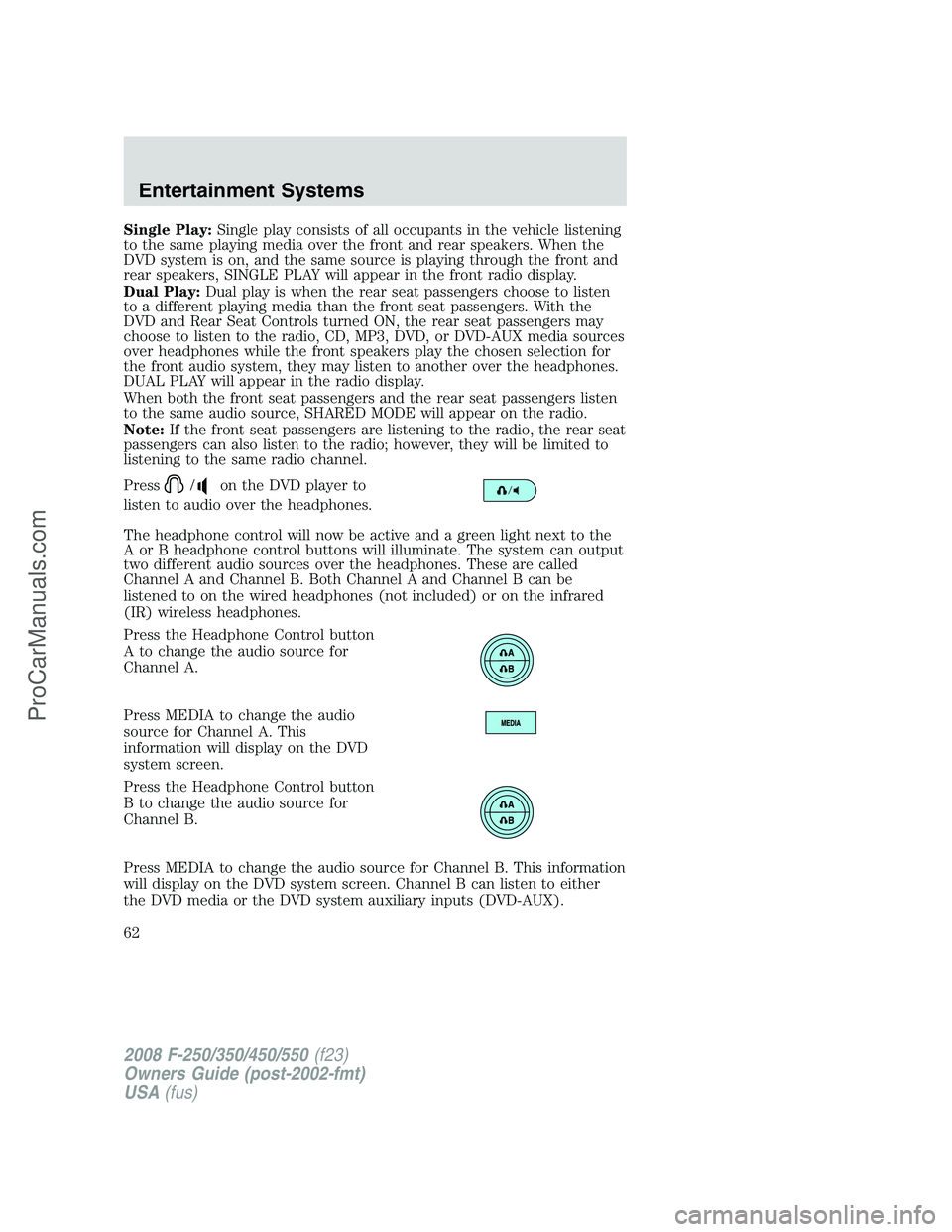 FORD F350 2008 Repair Manual Single Play:Single play consists of all occupants in the vehicle listening
to the same playing media over the front and rear speakers. When the
DVD system is on, and the same source is playing through FORD F350 2008 Repair Manual Single Play:Single play consists of all occupants in the vehicle listening
to the same playing media over the front and rear speakers. When the
DVD system is on, and the same source is playing through