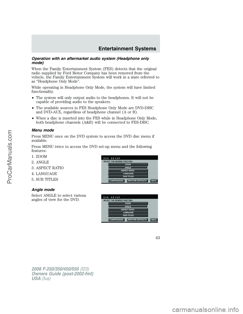 FORD F350 2008 Repair Manual Operation with an aftermarket audio system (Headphone only
mode)
When the Family Entertainment System (FES) detects that the original
radio supplied by Ford Motor Company has been removed from the
veh FORD F350 2008 Repair Manual Operation with an aftermarket audio system (Headphone only
mode)
When the Family Entertainment System (FES) detects that the original
radio supplied by Ford Motor Company has been removed from the
veh