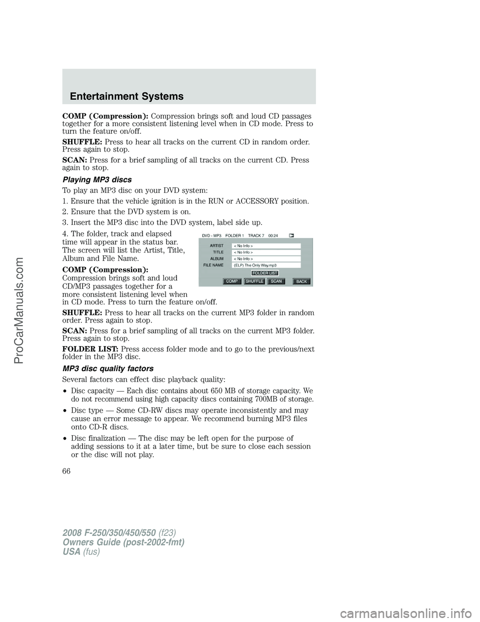 FORD F350 2008 Repair Manual COMP (Compression):Compression brings soft and loud CD passages
together for a more consistent listening level when in CD mode. Press to
turn the feature on/off.
SHUFFLE:Press to hear all tracks on th FORD F350 2008 Repair Manual COMP (Compression):Compression brings soft and loud CD passages
together for a more consistent listening level when in CD mode. Press to
turn the feature on/off.
SHUFFLE:Press to hear all tracks on th
